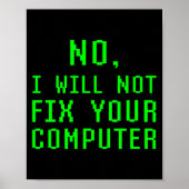 No I Will Not Fix Your Computer Funny Pc Laptop Re Poster (Vorne)
