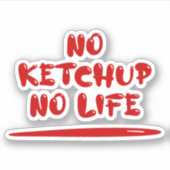 No Ketchup No Life Aufkleber (Vorderseite)