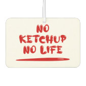No Ketchup No Life Autolufterfrischer (Vorderseite)