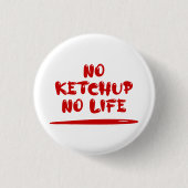 No Ketchup No Life Button (Vorderseite)