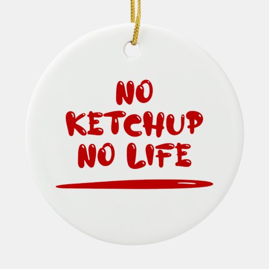 No Ketchup No Life Keramik Ornament (Vorne)