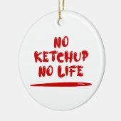 No Ketchup No Life Keramik Ornament (Links)