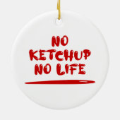 No Ketchup No Life Keramik Ornament (Hinten)