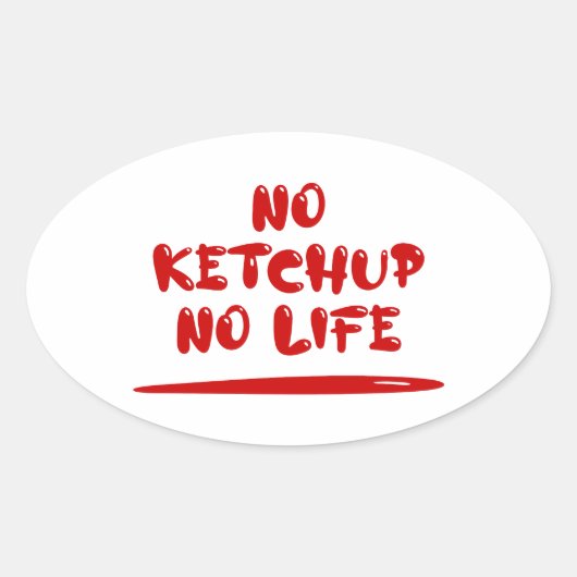 No Ketchup No Life Ovaler Aufkleber (Vorderseite)