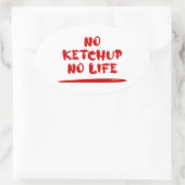 No Ketchup No Life Ovaler Aufkleber (Tasche)