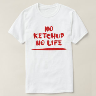 No Ketchup No Life T-Shirt