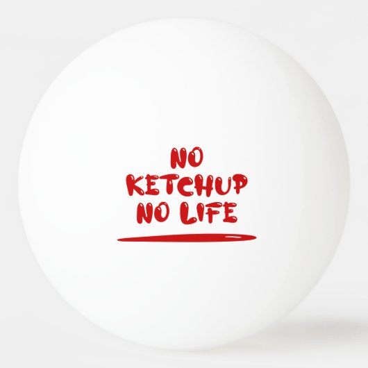 No Ketchup No Life Tischtennisball (Vorderseite)