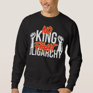 No king fight oligarchy sweatshirt