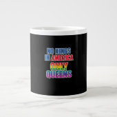No Kings In America Only Queens Funny Queer Gay Pr Jumbo-Tasse (Vorderseite)