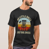 No Little Balls Just a Big Discs,Funny Disc Golfer T-Shirt (Vorderseite)