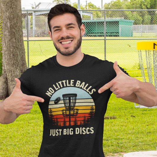 No Little Balls Just a Big Discs,Funny Disc Golfer T-Shirt
