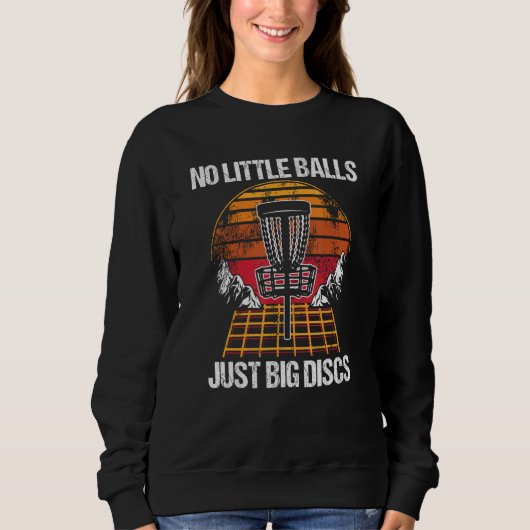 No Little Balls Just Big Discs Disc Golf Golfer Sweatshirt (Vorderseite)
