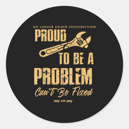 No Longer Under Construction Proud To Be A Problem Runder Aufkleber (Vorderseite)