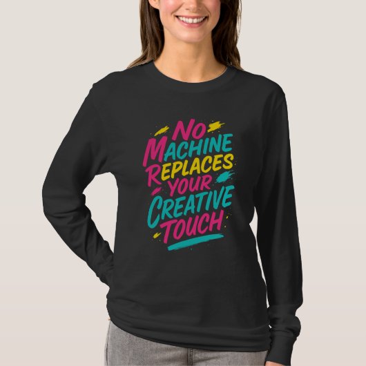 “No Machine Replaces Your Creative Touch” T-shirt (Vorderseite)