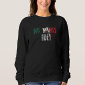 No Mames Guey Mexican Slang Mexico Flag Sweatshirt (Vorderseite)