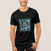 No Matter What | Never Give Up Motivational Quote Tri-Blend Shirt (Vorderseite)