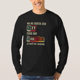 No Me Gusta Ser Sexy Pero Soy Acupuntora T-Shirt