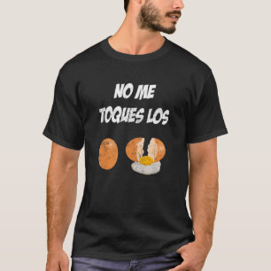 No Me Toques Los Huevos Divertida 8 T-Shirt
