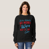 No Money Sleep Life Med Student  Medical School  M Sweatshirt (Vorne ganz)
