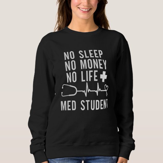 No Money Sleep Med Student Medical School Stetho Sweatshirt (Vorderseite)