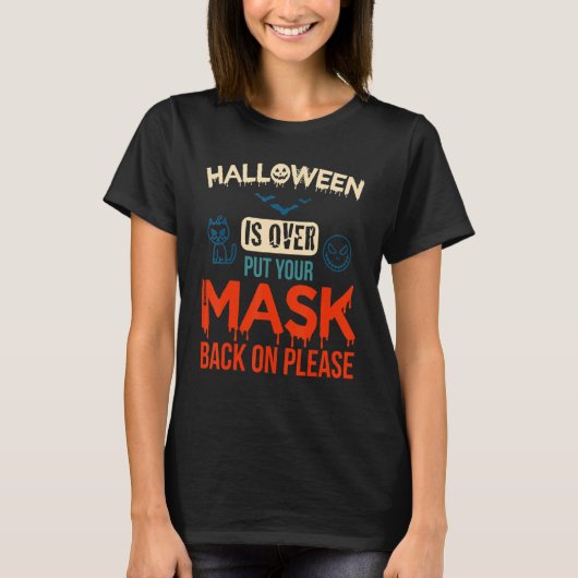 No More Scary Halloween Is Over Put Your Mask Back T-Shirt (Vorderseite)