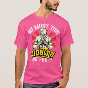 No Muay Thai Kein Party Thai Boxer Kickboxing T-Shirt