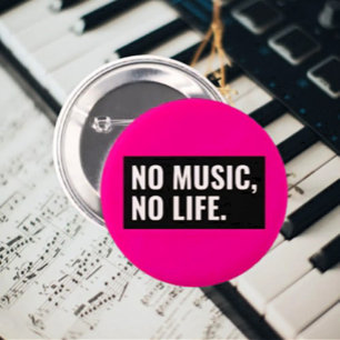 No Music No Life Button - Make it Loud
