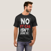 No My Car Isn't Done Yet  Car Mechanic Garage Desi T-Shirt (Vorne ganz)