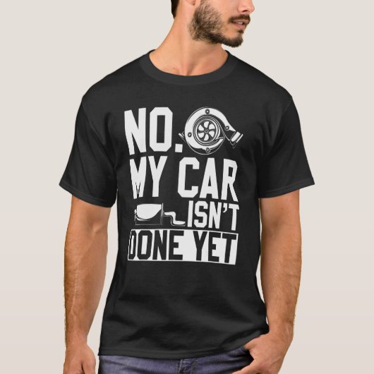 No My Car Isnt Done Yet Car Mechanic Workshop T-Shirt (Vorderseite)