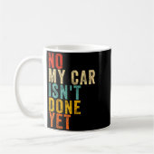 No My Car Isn't Done Yet Funny Humor Car Lover Mec Kaffeetasse (Links)