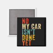 No My Car Isn't Done Yet Funny Humor Car Lover Mec Magnet (Vorderseite/Rückseite)