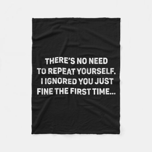 No Need Repeat Yourself I Ignored You Funny Saying Fleecedecke (Vorderseite)