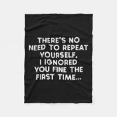 No Need Repeat Yourself I Ignored You Funny Saying Fleecedecke (Vorderseite)