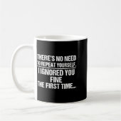 No Need Repeat Yourself I Ignored You Funny Saying Kaffeetasse (Links)