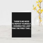 No Need Repeat Yourself I Ignored You Funny Saying Karte (Gelbe Blume)