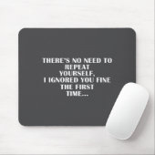 No Need Repeat Yourself I Ignored You Funny Saying Mousepad (Mit Mouse)