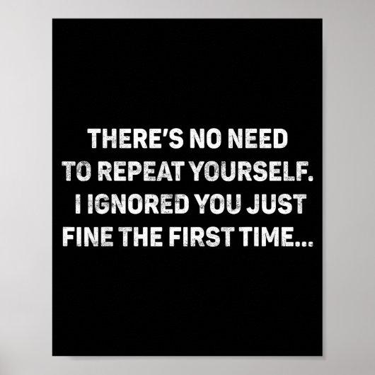 No Need Repeat Yourself I Ignored You Funny Saying Poster (Vorne)