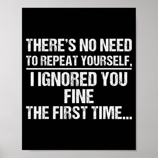 No Need Repeat Yourself I Ignored You Funny Saying Poster (Vorne)