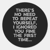 No Need Repeat Yourself I Ignored You Funny Saying Runder Aufkleber (Vorderseite)
