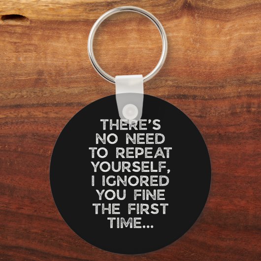 No Need Repeat Yourself I Ignored You Funny Saying Schlüsselanhänger (Vorderseite)