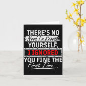 No Need Repeat Yourself I Ignored You Humor Saying Karte (Gelbe Blume)