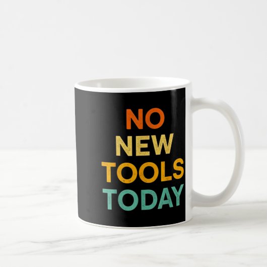 No New Tools Today Funny Diy Life For Tradespeople Kaffeetasse (Rechts)