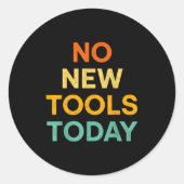 No New Tools Today Funny Diy Life For Tradespeople Runder Aufkleber (Vorderseite)