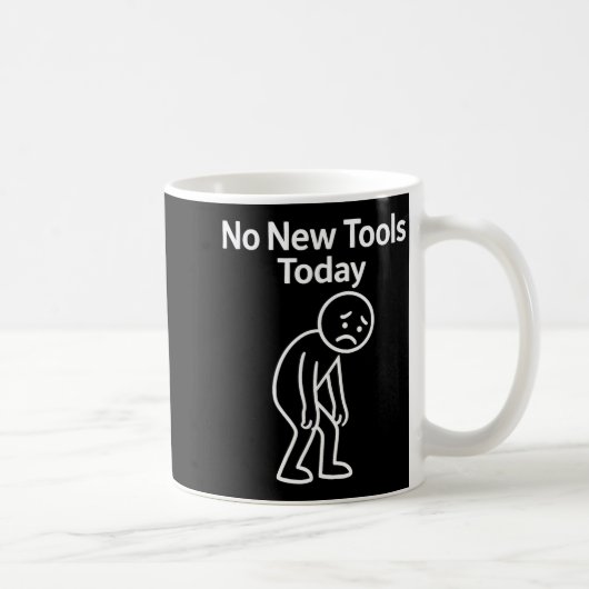 No New Tools Today Funny Kaffeetasse (Rechts)