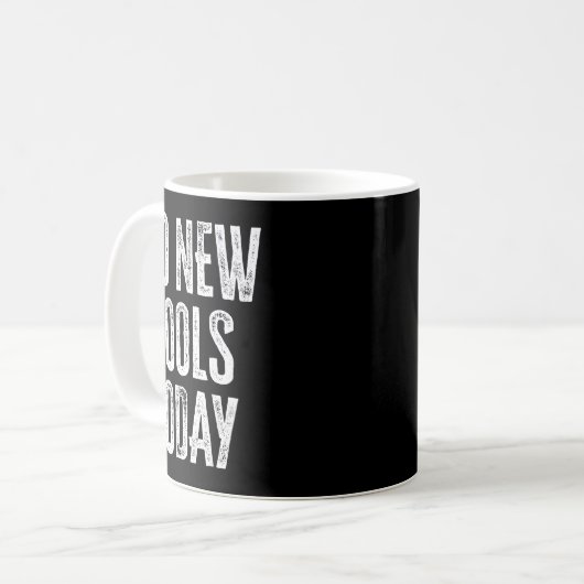 No New Tools Today Funny  Kaffeetasse (Vorderseite Links)