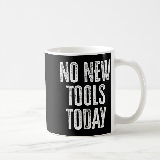 No New Tools Today Funny  Kaffeetasse (Rechts)
