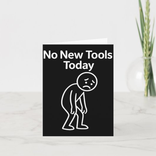 No New Tools Today Funny Karte (Vorderseite)