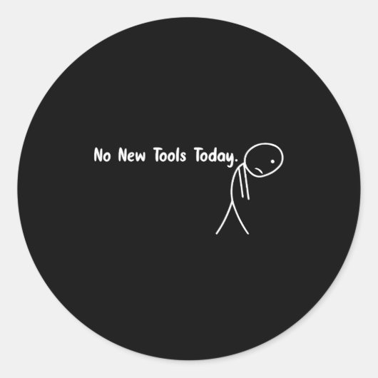No New Tools Today Funny Meme Runder Aufkleber (Vorderseite)