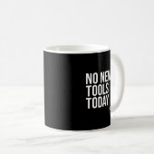 No New Tools Today Funny Minimalist Sad Stick Figu Kaffeetasse (VorderseiteRechts)