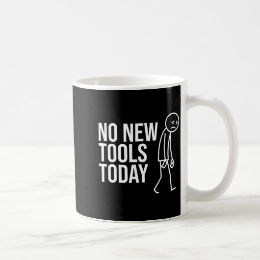 No New Tools Today Funny Minimalist Sad Stick Figu Kaffeetasse (Rechts)